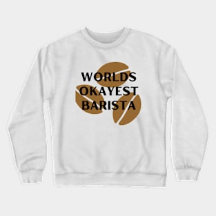 World okayest barista Crewneck Sweatshirt